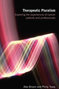 Therapeutic Pluralism (Exploring the Experiences of Cancer Patients and Professionals) - 9780415398534 by Alex Broom, Philip Tovey, 9780415398534