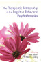 The Therapeutic Relationship in the Cognitive Behavioral Psychotherapies by Paul Gilbert, Robert L. Leahy, 9780415485425