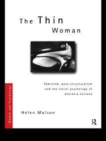 The Thin Woman (Feminism, Post-structuralism and the Social Psychology of Anorexia Nervosa) by Helen Malson, 9780415163330
