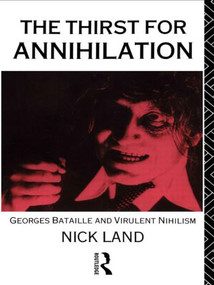 The Thirst for Annihilation (Georges Bataille and Virulent Nihilism) - 9780415056083 by Nick Land, 9780415056083