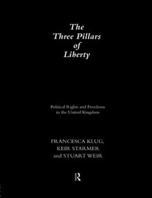 The Three Pillars of Liberty (Political Rights and Freedoms in the United Kingdom) - 9780415096423 by Francesca Klug, Keir Starmer, Stuart Weir, 9780415096423