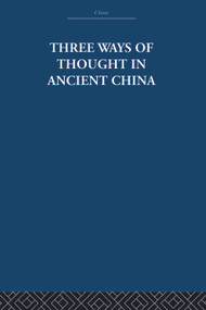 Three Ways of Thought in Ancient China by The Arthur Waley Estate, Arthur Waley, 9780415612807