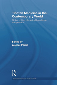 Tibetan Medicine in the Contemporary World (Global Politics of Medical Knowledge and Practice) - 9780415666701 by Laurent Pordié, 9780415666701