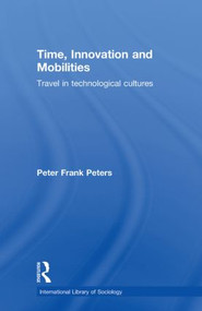 Time, Innovation and Mobilities (Travels in Technological Cultures) - 9780415581233 by Peter Frank Peters, 9780415581233