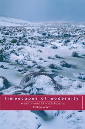 Timescapes of Modernity (The Environment and Invisible Hazards) by Barbara Adam, 9780415162753