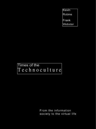 Times of the Technoculture (From the Information Society to the Virtual Life) - 9780415161169 by Kevin Robins, Frank Webster, 9780415161169