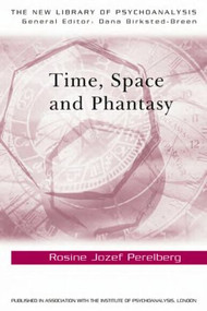 Time, Space and Phantasy by Rosine Jozef Perelberg, 9780415463225
