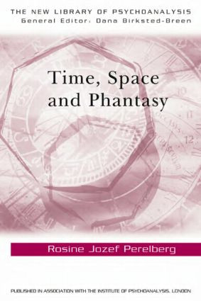 Time, Space and Phantasy by Rosine Jozef Perelberg, 9780415463225