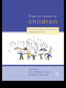 Time to Listen to Children (Personal and Professional Communication) by Birgit Carolin, Pat Milner, 9780415171984
