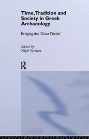 Time, Tradition and Society in Greek Archaeology (Bridging the 'Great Divide') - 9780415513463 by Nigel Spencer, 9780415513463