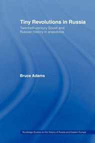 Tiny Revolutions in Russia (Twentieth Century Soviet and Russian History in Anecdotes and Jokes) by Bruce Adams, 9780415444071