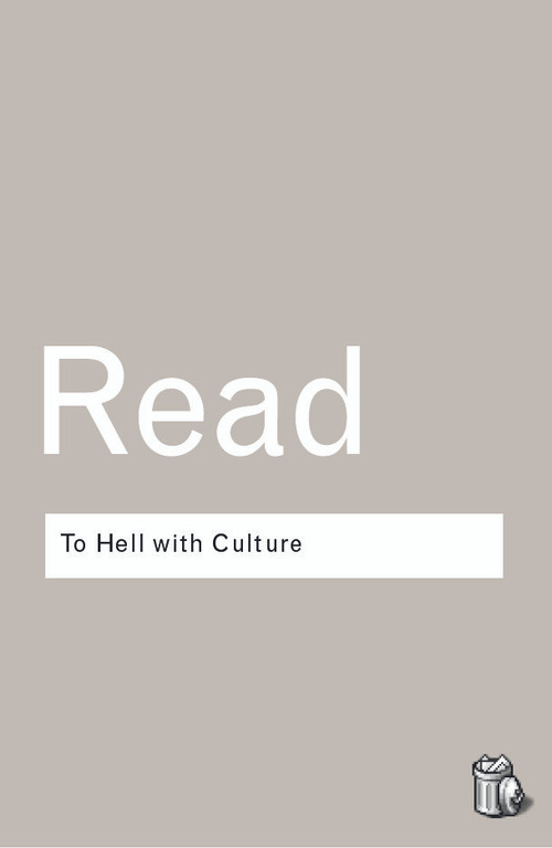 To Hell With Culture - 9780415289931 by Herbert Read, 9780415289931