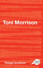 Toni Morrison - 9780415420747 by Pelagia Goulimari, 9780415420747