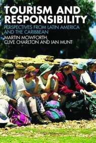 Tourism and Responsibility (Perspectives from Latin America and the Caribbean) by Martin Mowforth, Clive Charlton, Ian Munt, 9780415423663