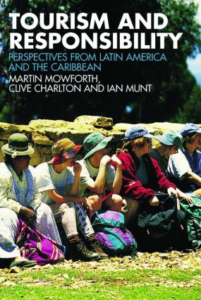 Tourism and Responsibility (Perspectives from Latin America and the Caribbean) by Martin Mowforth, Clive Charlton, Ian Munt, 9780415423663