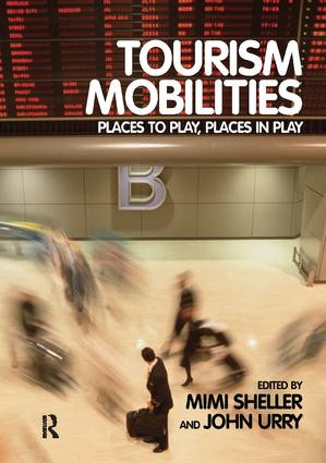 Tourism Mobilities (Places to Play, Places in Play) by Mimi Sheller, John Urry, 9780415338790