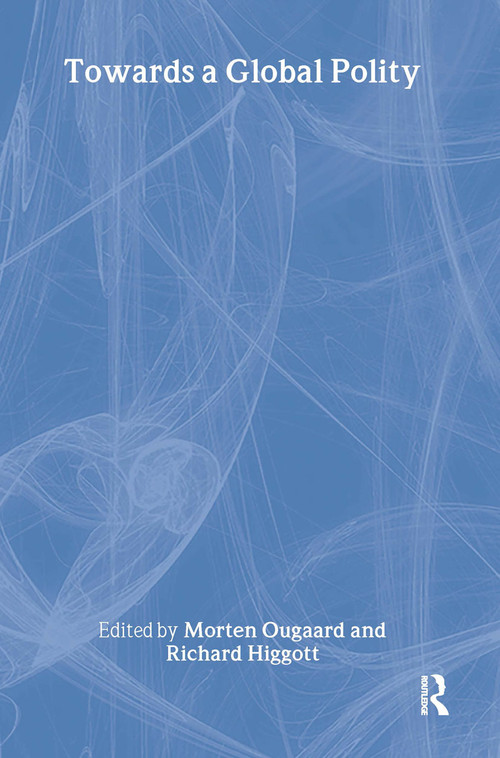 Towards a Global Polity (Future Trends and Prospects) - 9780415277716 by Richard Higgott, Morten Ougaard, 9780415277716