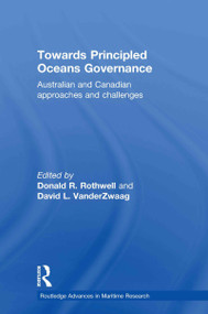 Towards Principled Oceans Governance (Australian and Canadian Approaches and Challenges) - 9780415512398 by Donald R. Rothwell, David L. VanderZwaag, 9780415512398