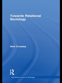 Towards Relational Sociology by Nick Crossley, 9780415534277