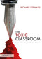 The Toxic Classroom (And What Can be Done About It) - 9780367424695 by Richard Steward, 9780367424695