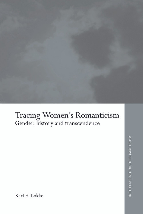 Tracing Women's Romanticism (Gender, History, and Transcendence) - 9780415654609 by Kari E. Lokke, 9780415654609