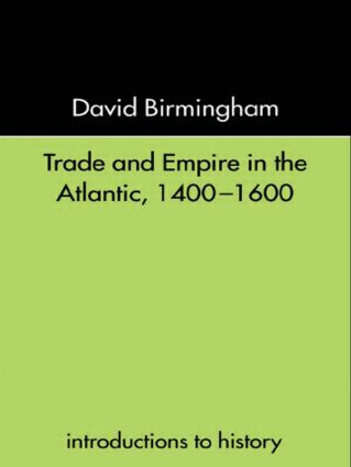 Trade and Empire in the Atlantic 1400-1600 - 9780415232067 by David Birmingham, 9780415232067