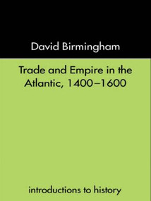 Trade and Empire in the Atlantic 1400-1600 - 9780415232067 by David Birmingham, 9780415232067