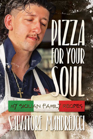 Pizza for Your Soul (My Sicilian Family Recipes) by Salvatore Mandreucci, 9781637589915