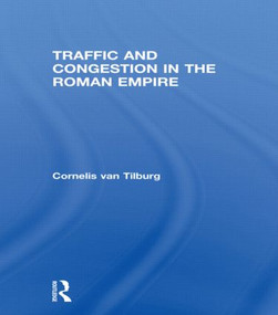 Traffic and Congestion in the Roman Empire - 9780415512619 by Cornelis van Tilburg, 9780415512619
