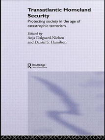 Transatlantic Homeland Security (Protecting Society in the Age of Catastrophic Terrorism) - 9780415543552 by Anja Dalgaard-Nielsen, Daniel Hamilton, 9780415543552