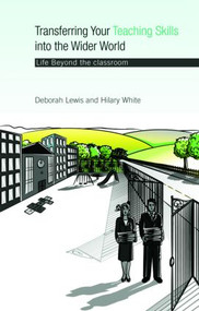 Transferring your Teaching Skills into the Wider World (Life Beyond the Classroom) - 9780415428705 by Deborah Lewis, Hilary White, 9780415428705