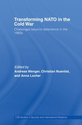 Transforming NATO in the Cold War (Challenges beyond Deterrence in the 1960s) - 9780415512541 by Andreas Wenger, Christian Nuenlist, Anna Locher, 9780415512541