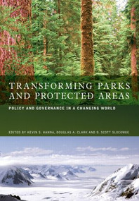 Transforming Parks and Protected Areas (Policy and Governance in a Changing World) - 9780415542647 by Kevin S. Hanna, Douglas A. Clark, D. Scott Slocombe, 9780415542647
