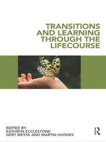 Transitions and Learning through the Lifecourse by Kathryn Ecclestone, Gert Biesta, Martin Hughes, 9780415481748