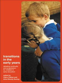 Transitions in the Early Years (Debating Continuity and Progression for Children in Early Education) by Aline-Wendy Dunlop, Hilary Fabian, 9780415276405