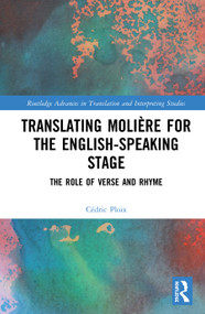 Translating Molière for the English-speaking Stage (The Role of Verse and Rhyme) - 9780367506599 by Cédric Ploix, 9780367506599
