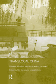 Translocal China (Linkages, Identities and the Re-imagining of Space) by Tim Oakes, Louisa Schein, 9780415379380