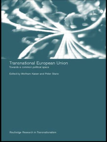 Transnational European Union (Towards a Common Political Space) by Wolfram Kaiser, Peter Starie, 9780415498999