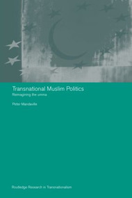 Transnational Muslim Politics (Reimagining the Umma) by Peter G. Mandaville, 9780415317696