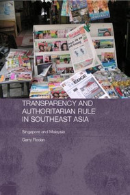 Transparency and Authoritarian Rule in Southeast Asia (Singapore and Malaysia) - 9780415374163 by Garry Rodan, 9780415374163