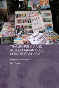Transparency and Authoritarian Rule in Southeast Asia (Singapore and Malaysia) - 9780415374163 by Garry Rodan, 9780415374163
