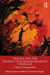 Trauma and the Destructive-Transformative Struggle (Clinical Perspectives) - 9780367333904 by Terrence McBride, Maureen Murphy, 9780367333904