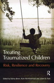 Treating Traumatized Children (Risk, Resilience and Recovery) - 9780415471503 by Danny Brom, Ruth Pat-Horenczyk, Julian D. Ford, 9780415471503