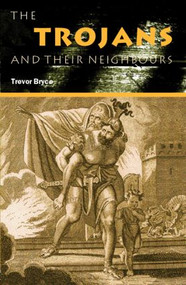 The Trojans & Their Neighbours - 9780415349550 by Trevor Bryce, 9780415349550