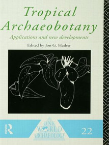 Tropical Archaeobotany (Applications and New Developments) - 9780415589109 by Jon G. Hather, 9780415589109