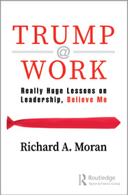 Trump @ Work (Really Huge Lessons on Leadership, Believe Me) - 9780367273545 by Richard Moran, 9780367273545