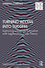 Turning Access into Success (Improving University Education with Legitimation Code Theory) - 9780367335618 by Sherran Clarence, 9780367335618