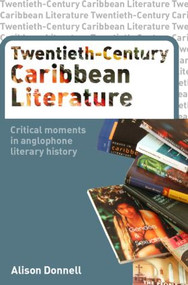 Twentieth-Century Caribbean Literature (Critical Moments in Anglophone Literary History) - 9780415262002 by Alison Donnell, 9780415262002