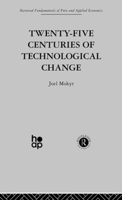 Twenty-Five Centuries of Technological Change (An Historical Survey) by J. Mokyr, 9780415436755