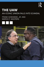The UAW (An Iconic Union Falls into Scandal) - 9780367622732 by Frank Goeddeke, Jr., Marick F. Masters, 9780367622732
